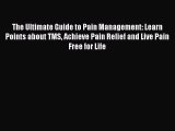 READ book The Ultimate Guide to Pain Management: Learn Points about TMS Achieve Pain Relief