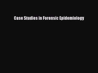 PDF Case Studies in Forensic Epidemiology Free Books