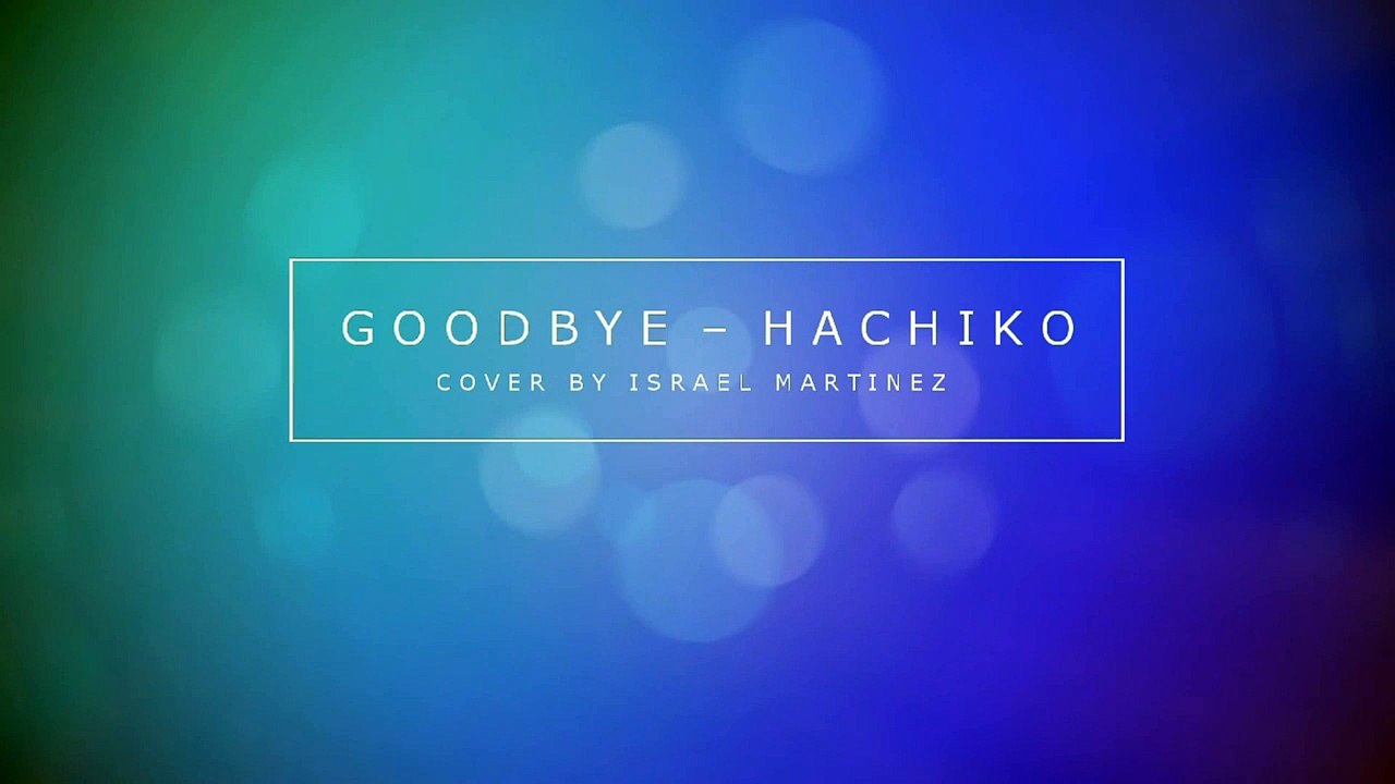 Goodbye- Hachiko Piano Cover