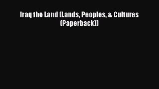 Download Iraq the Land (Lands Peoples & Cultures (Paperback))  EBook