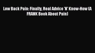 DOWNLOAD FREE E-books Low Back Pain: Finally Real Advice 'N' Know-How (A FRANK Book About Pain)#