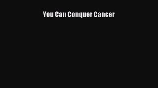 READ book You Can Conquer Cancer# Full E-Book
