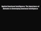 Read Applied Emotional Intelligence: The Importance of Attitudes in Developing Emotional Intelligence