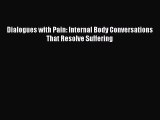 READ book Dialogues with Pain: Internal Body Conversations That Resolve Suffering# Full Ebook