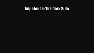 Read Impotence: The Dark Side Ebook Free