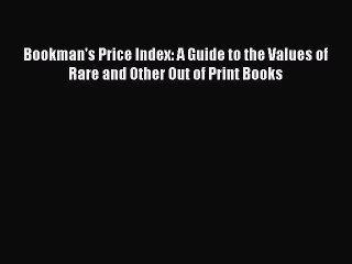 Download Bookman's Price Index: A Guide to the Values of Rare and Other Out of Print Books