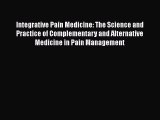 Download Integrative Pain Medicine: The Science and Practice of Complementary and Alternative