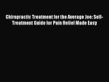 Read Chiropractic Treatment for the Average Joe: Self-Treatment Guide for Pain Relief Made