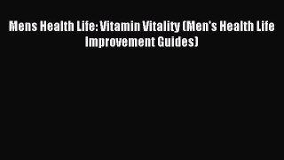 Read Mens Health Life: Vitamin Vitality (Men's Health Life Improvement Guides) Ebook Free