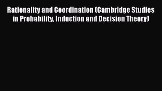 Read Rationality and Coordination (Cambridge Studies in Probability Induction and Decision