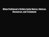 READ book When Parkinson's Strikes Early: Voices Choices Resources and Treatment# Full Free