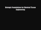 PDF Biologic Foundations for Skeletal Tissue Engineering Free Books