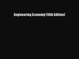 [Read PDF] Engineering Economy (16th Edition) Download Free