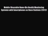Download Mobile Wearable Nano-Bio Health Monitoring Systems with Smartphones as Base Stations