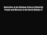 [PDF] Butterflies at the Window: A Story of Butterfly People and Miracles in the Storm (Volume