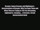 READ book Dreams: Sweet Dreams and Nightmares -  Interpretation of Dreams Why You have Them