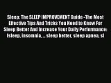 READ book Sleep: The SLEEP IMPROVEMENT Guide -The Most Effective Tips And Tricks You Need