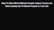 Pdf online How To Deal With Difficult People: Smart Tactics for Overcoming the Problem People