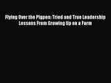 For you Flying Over the Pigpen: Tried and True Leadership Lessons From Growing Up on a Farm