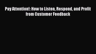 EBOOKONLINEPay Attention!: How to Listen Respond and Profit from Customer FeedbackBOOKONLINE