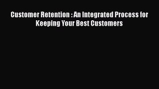 READbookCustomer Retention : An Integrated Process for Keeping Your Best CustomersFREEBOOOKONLINE