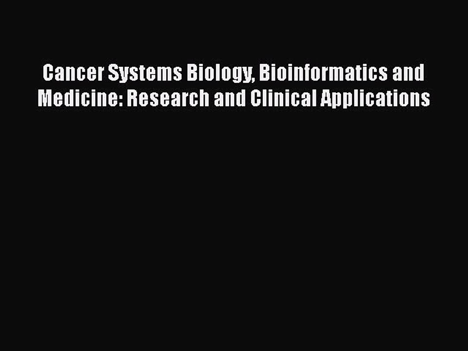Download Cancer Systems Biology Bioinformatics and Medicine: Research and Clinical Applications