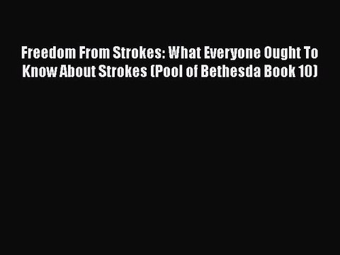 PDF Freedom From Strokes: What Everyone Ought To Know About Strokes (Pool of Bethesda Book