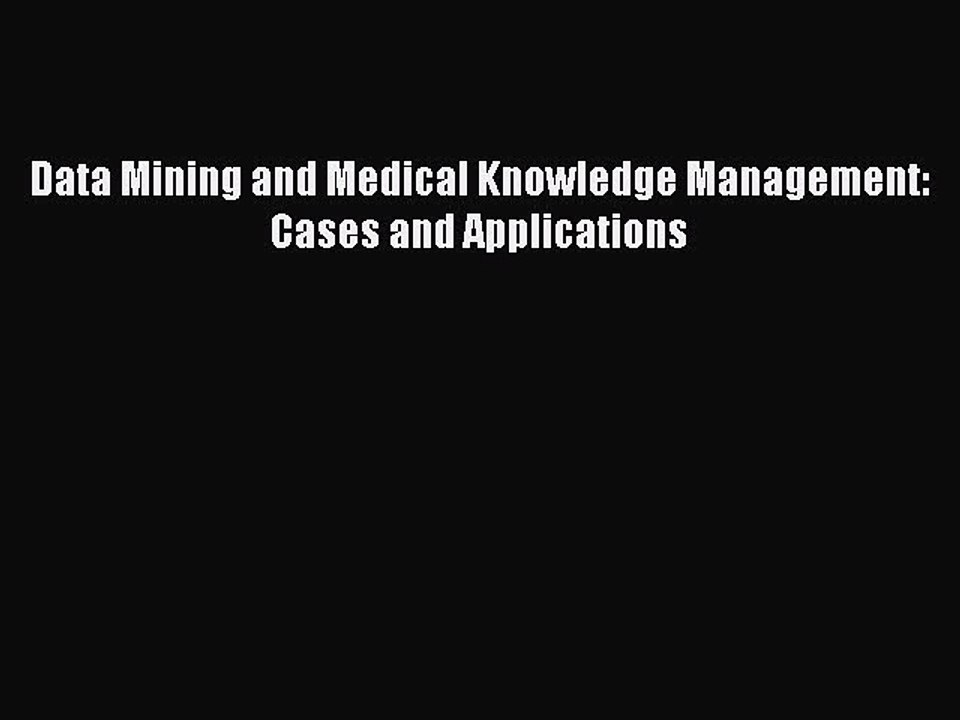 Download Data Mining and Medical Knowledge Management: Cases and Applications Free Books