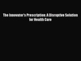 EBOOKONLINEThe Innovator's Prescription: A Disruptive Solution for Health CareFREEBOOOKONLINE