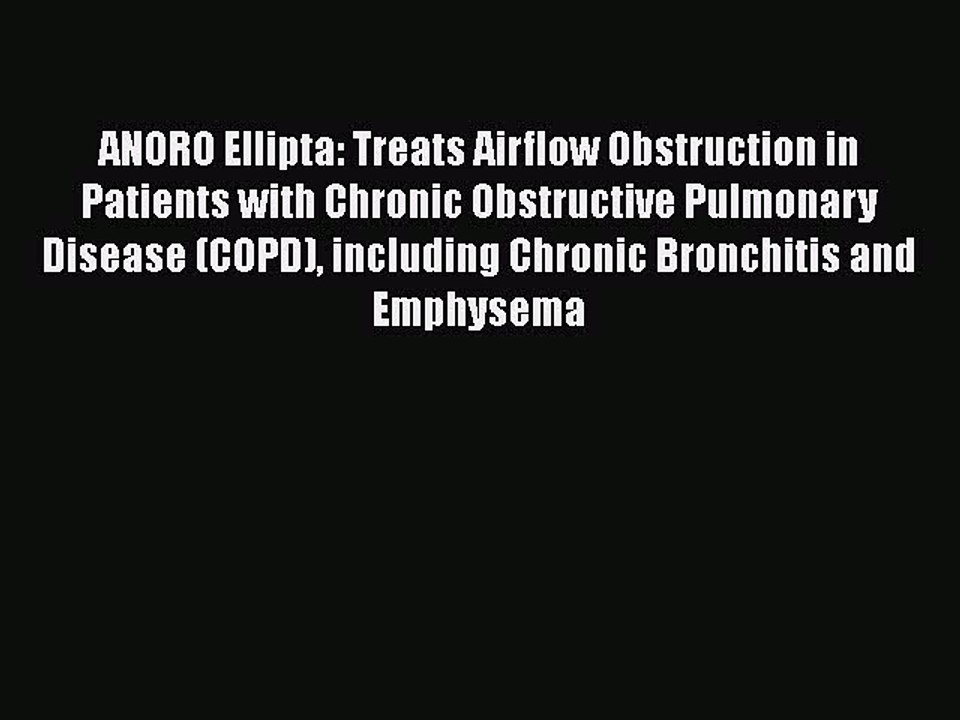 Download ANORO Ellipta: Treats Airflow Obstruction in Patients with Chronic Obstructive Pulmonary