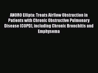 Download ANORO Ellipta: Treats Airflow Obstruction in Patients with Chronic Obstructive Pulmonary