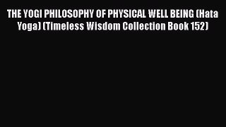 Read THE YOGI PHILOSOPHY OF PHYSICAL WELL BEING (Hata Yoga) (Timeless Wisdom Collection Book
