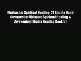 Read Mudras for Spiritual Healing: 21 Simple Hand Gestures for Ultimate Spiritual Healing &