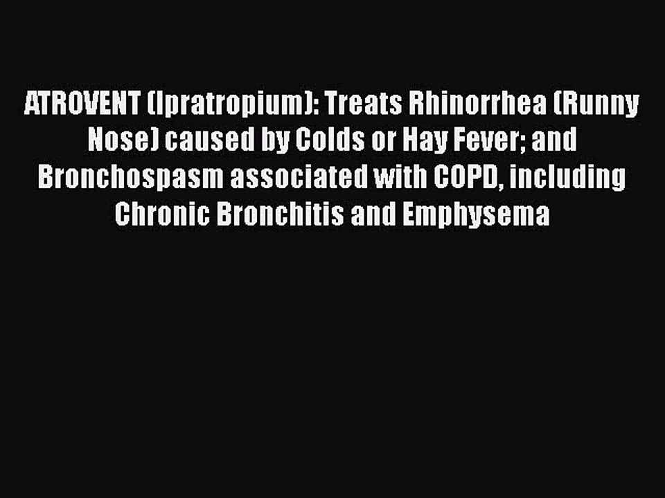 Download ATROVENT (Ipratropium): Treats Rhinorrhea (Runny Nose) caused by Colds or Hay Fever