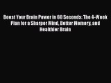 Read Boost Your Brain Power in 60 Seconds: The 4-Week Plan for a Sharper Mind Better Memory