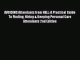 PDF AVOIDING Attendants from HELL: A Practical Guide To Finding Hiring & Keeping Personal Care