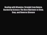 Read Healing with Vitamins: Straight from Nature Backed by Science-The Best Nutrients to Slow