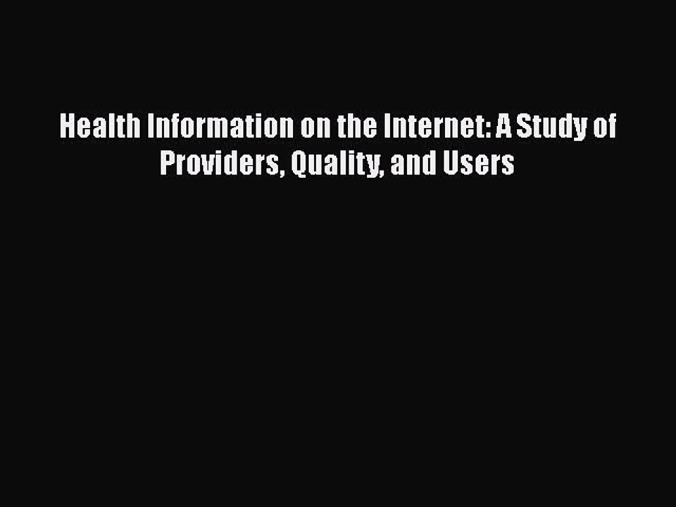 PDF Health Information on the Internet: A Study of Providers Quality and Users Free Books