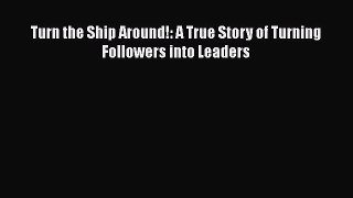 READbookTurn the Ship Around!: A True Story of Turning Followers into LeadersREADONLINE