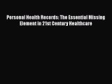 PDF Personal Health Records: The Essential Missing Element in 21st Century Healthcare Free