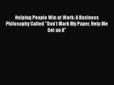 EBOOKONLINEHelping People Win at Work: A Business Philosophy Called Don't Mark My Paper Help