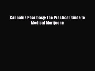 Read Cannabis Pharmacy: The Practical Guide to Medical Marijuana Ebook Free