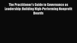 READbookThe Practitioner's Guide to Governance as Leadership: Building High-Performing Nonprofit