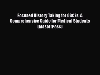 Read Focused History Taking for OSCEs: A Comprehensive Guide for Medical Students (MasterPass)