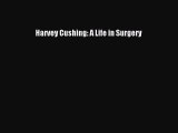 [PDF] Harvey Cushing: A Life in Surgery [Read] Online