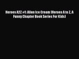 Download Heroes A2Z #1: Alien Ice Cream (Heroes A to Z A Funny Chapter Book Series For Kids)