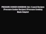 Read PRESSURE COOKER COOKBOOK: Vol. 3 Lunch Recipes (Pressure Cooker Recipes) (Pressure Cooking