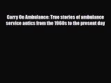 Download Carry On Ambulance: True stories of ambulance service antics from the 1960s to the