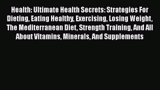 Read Health: Ultimate Health Secrets: Strategies For Dieting Eating Healthy Exercising Losing