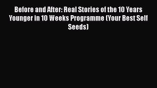 Download Before and After: Real Stories of the 10 Years Younger in 10 Weeks Programme (Your